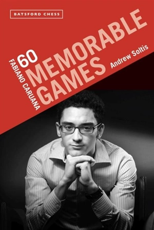 Fabiano Caruana : 60 Memorable Games - Andrew Soltis