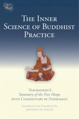 The Inner Science of Buddhist Practice : Vasubhandu's Summary of the Five Heaps with Commentary by Sthiramati - Artemus B. Engle