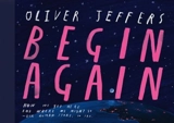 Begin Again - Jeffers, Oliver, Colfer, Eoin