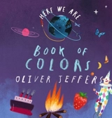 Here We Are : Book of Colors - Jeffers, Oliver, Colfer, Eoin