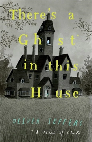 There's a Ghost in this House - Jeffers, Oliver, Colfer, Eoin