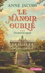 Le manoir oublié. Vol. 3. Un nouvel espoir - Anne Jacobs