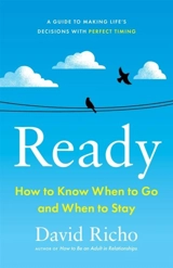 Ready : How to Know When to Go and When to Stay - David Richo