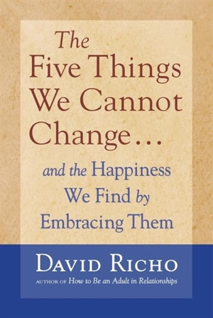 The Five Things We Cannot Change - David Richo