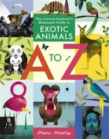 The Curious Explorer's Illustrated Guide to Exotic Animals A to Z - Marc Martin