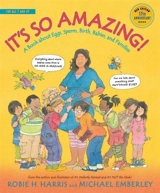 It's So Amazing ! : A Book About Eggs, Sperm, Birth, Babies, and Families - Harris, Robie H
