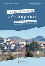 Les noms de lieux d'Yssingeaux, expliqués & illustrés : toponymes, oronymes, hydronymes - Jean-Baptiste Martin