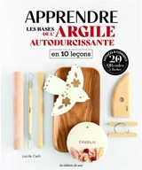 Apprendre les bases de l'argile autodurcissante en 10 leçons : astuces & conseils, 20 QR codes à flasher - Lucile Carli