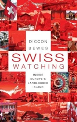 Swiss Watching : Inside the Land of Milk and Money - Bewes, Diccon
