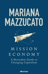 Mission : Economy : A Moonshot Approach to the Economy - Mariana Mazzucato