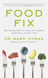 Food Fix : How to Save Our Health, Our Economy, Our Communities and Our Planet - Mark Hyman