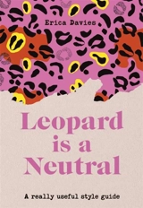 Leopard is a Neutral : A Really Useful Style Guide - Davies, Erica