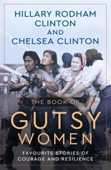 The Book of Gutsy Women : Favourite Stories of Courage and Resilience - Clinton, Hillary Rodham Clinton, Chelsea