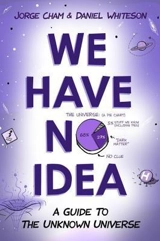 We Have No Idea : A Guide to the Unknown Universe - Jorge Cham