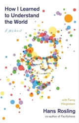 How I Learned to Understand the World : A Memoir - Hans Rosling