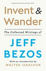 Invent and Wander : The Collected Writings of Jeff Bezos - Jeff Bezos