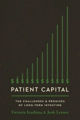 Patient Capital : The Challenges and Promises of Long-Term Investing - Ivashina, Victoria