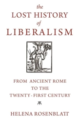 The Lost History of Liberalism : From Ancient Rome to the Twenty-First Century - Helena Rosenblatt