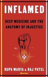 Inflamed : Deep Medicine and the Anatomy of Injustice - Marya, Rupa