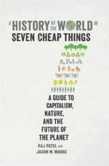 A History of the World in Seven Cheap Things - Raj Patel