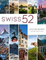 Swiss 52 : Unforgettable Places - Bewes, Diccon