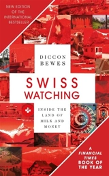 Swiss Watching : Inside the Land of Milk and Money - Bewes, Diccon