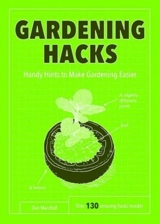 Gardening Hacks : Handy Hints to Make Gardening Easier - Marshall, Dan