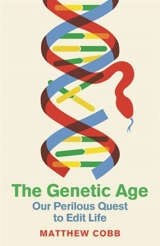 The Genetic Age : Our Perilous Quest To Edit Life - Matthew Cobb