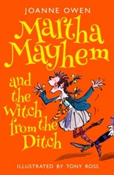Martha Mayhem and the Witch from the Ditch - Owen, Joanne