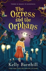 The Ogress and the Orphans - Kelly Barnhill