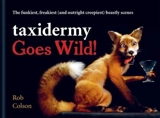 Taxidermy Goes Wild ! - Rob Colson