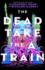 The Dead Take the A Train - Richard Kadrey