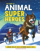 The Book of Animal Superheroes : True-Life Tales of Extraordinary Animals - Dean, David