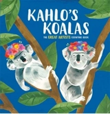 Kahlo's Koalas : The Great Artists Counting Book - Grace Helmer