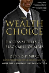 The Wealth Choice : Success Secrets of Black Millionaires - Kimbro, Dennis