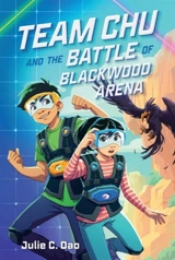 Team Chu and the Battle of Blackwood Arena - Dao, Julie C.