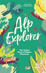 Alp Explorer : The Tallest Book of Alpine Mammals - Christ, Dina