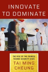 Innovate to Dominate : The Rise of the Chinese Techno-Security State - Tai Ming Cheung