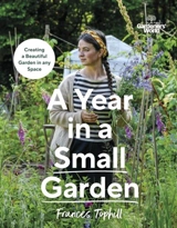 Gardeners' World : A Year in a Small Garden - Frances Tophill