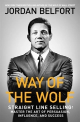 Way of the Wolf : Master the Art of Sales and Persuasion - Jordan Belfort