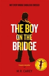 The Boy on the Bridge : Not Every Bridge Should Be Crossed - Carey, M. R.