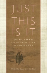 Just This Is It : Dongshan and the Practice of Suchness - Taigen Dan Leighton