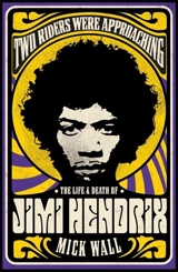Two Riders Were Approaching : The Life & Death of Jimi Hendrix - Mick Wall