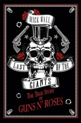 Last of the Giants : The True Story of Guns n' Roses - Mick Wall