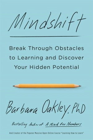 Mindshift : Break Through Obstacles to Learning Discover Your Hidden Potential - Barbara A. Oakley