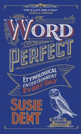 Word Perfect : Etymological Entertainment Every Day - Susie Dent