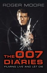 The 007 Diaries : Filming Live and Let Die - Moore, Roger