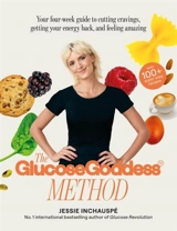 The Glucose Goddess Method : Your four-week guide to cutting cravings - Inchaupsé, Jessie