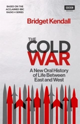 The Cold War : A New Oral History of Life Between East and West - Kendall, Bridget