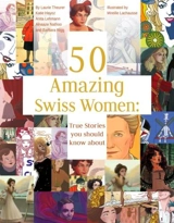 50 Amazing Swiss Women : True Stories You Should Know About - Theurer, Laurie